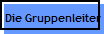Die Gruppenleiter